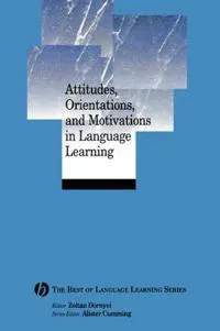 Attitudes, Orientations, and Motivations in Language Learning