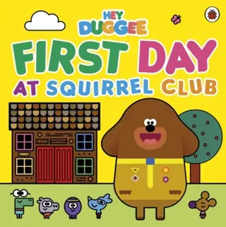 Hey Duggee: First Day at Squirrel Club