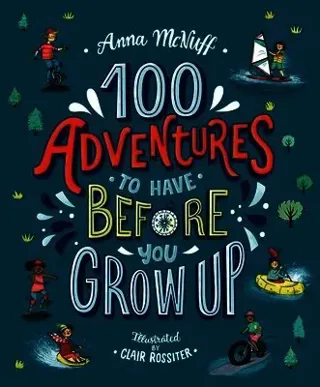 100 Adventures to Have Before You Grow Up