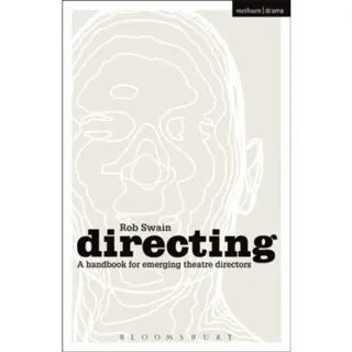 Directing - a Handbook for Emerging Theatre Directors