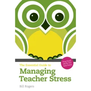 Essential Guide to Managing Teacher Stress, The