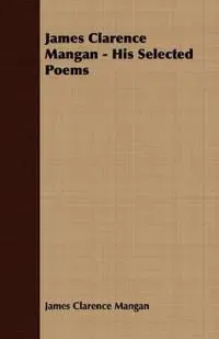 James Clarence Mangan - His Selected Poems