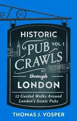 Historic Pub Crawls Through London, Vol. 1