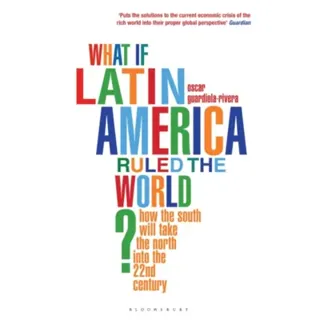 What if Latin America Ruled the World?
