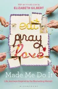 Eat Pray Love Made Me Do it