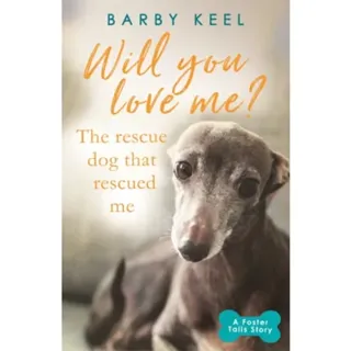 Will You Love Me? The Rescue Dog that Rescued Me