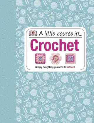 Little course in crochet - simply everything you need to succeed