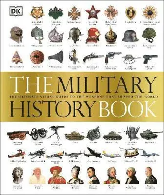 Military history book - the ultimate visual guide to the weapons that shape