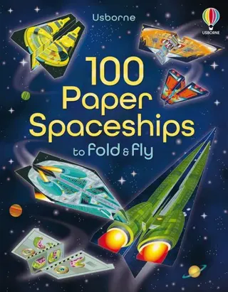 100 Paper Spaceships to Fold and Fly