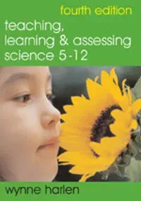 Teaching, Learning and Assessing Science 5 - 12