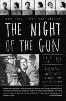 The Night of the Gun: A Reporter Investigates the Darkest Story of His Life. His Own.