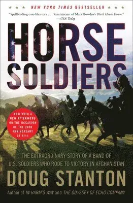 Horse Soldiers: The Extraordinary Story of a Band of US Soldiers Who Rode to Victory in Afghanistan