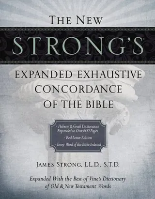 The New Strong's Expanded Exhaustive Concordance of the Bible