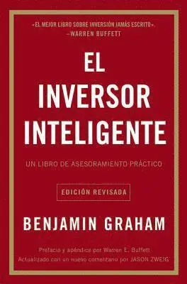 El Inversor Inteligente: Un Libro de Asesoramiento Práctico = The Intelligent Investor