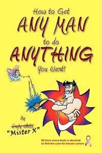 How to Get Any Man to Do Anything You Want!