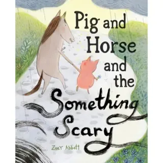 Pig and Horse and the Something Scary