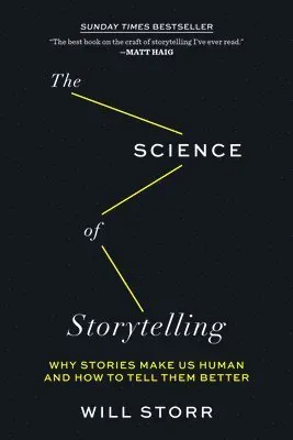 The Science of Storytelling: Why Stories Make Us Human and How to Tell Them Better