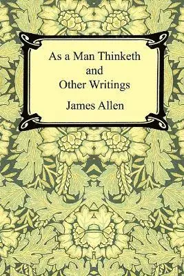 As a Man Thinketh and Other Writings
