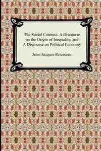 The Social Contract, A Discourse on the Origin of Inequality, and A Discourse on Political Economy