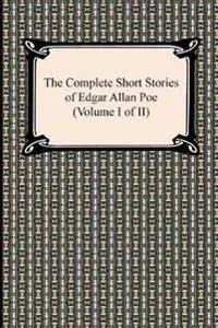 The Complete Short Stories of Edgar Allan Poe (Volume I of II)