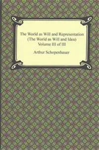 The World as Will and Representation (the World as Will and Idea), Volume III of III