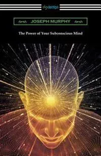 The Power of Your Subconscious Mind