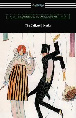 The Collected Works of Florence Scovel Shinn (The Game of Life and How to Play It, Your Word Is Your Wand, The Secret Door to Success, and The Power