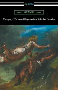 Theogony, Works and Days, and the Shield of Heracles