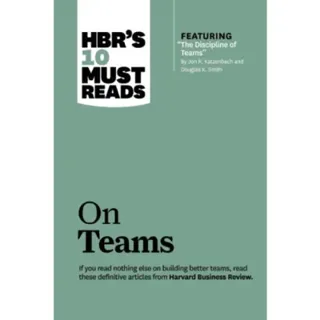 HBR's 10 Must Reads on Teams (with featured article "The Discipline of Teams," by Jon R. Katzenbach and Douglas K. Smith)
