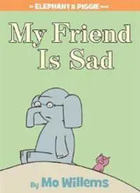 My Friend Is Sad-An Elephant and Piggie Book
