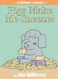 Pigs Make Me Sneeze!-An Elephant and Piggie Book