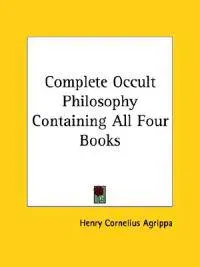 Complete Occult Philosophy Containing All Four Books