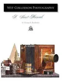 Wet Collodion Photography - A Short Manual