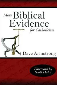 More Biblical Evidence For Catholicism