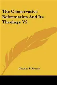 The Conservative Reformation And Its Theology V2