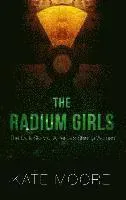 The Radium Girls: The Dark Story of America's Shining Women