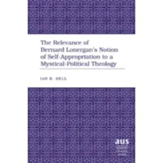 The Relevance of Bernard Lonergan’s Notion of Self-Appropriation to a Mystical-Political Theology
