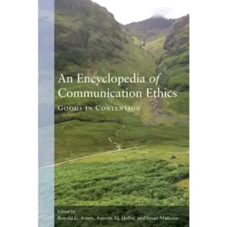 An Encyclopedia of Communication Ethics