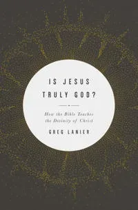 Is Jesus Truly God?