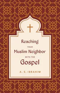 Reaching Your Muslim Neighbor with the Gospel
