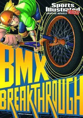 Sports Illustrated Kids Graphic Novels BMX Breakthrough