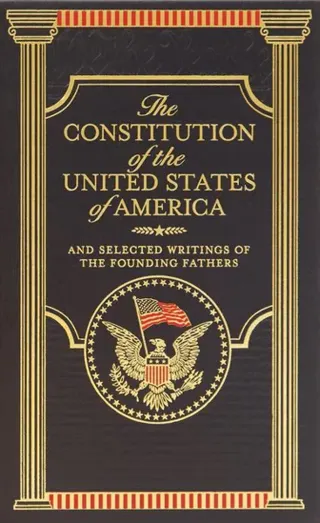 The Constitution of the United States of America and Selected Writings of the Founding Fathers