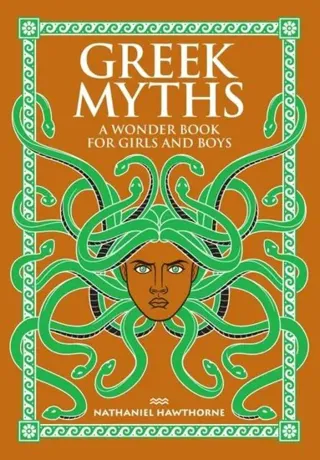 Greek Myths: A Wonder Book for Girls and Boys