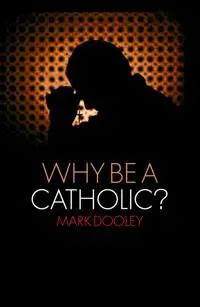 Why Be a Catholic?