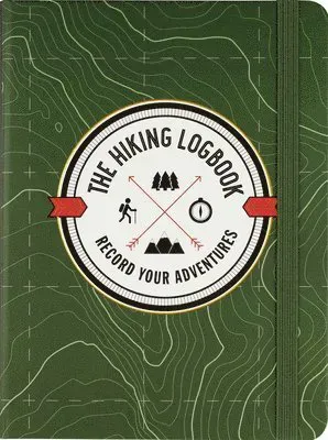 The Hiking Logbook: Record Your Adventures