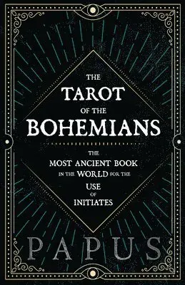 The Tarot of the Bohemians - The Most Ancient Book in the World for the Use of Initiates