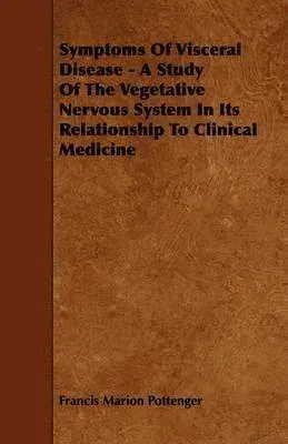 Symptoms Of Visceral Disease - A Study Of The Vegetative Nervous System In Its Relationship To Clinical Medicine
