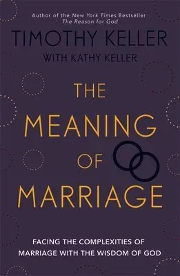 Meaning of marriage - facing the complexities of marriage with the wisdom o