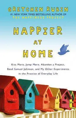 Happier at home - kiss more, jump more, abandon a project, read samuel john