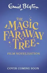 The Magic Faraway Tree: The Magic Faraway Tree FILM NOVELISATION